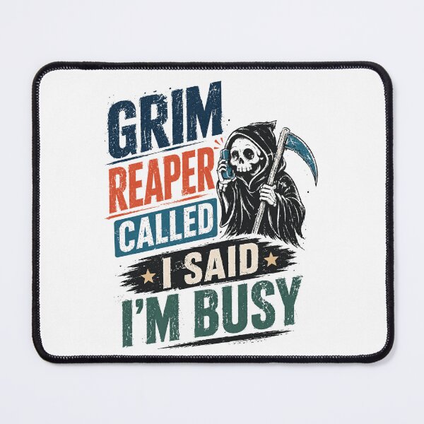 Item preview, Grim Reaper Called I Said I'm Busy Funny Sarcasm Humor Busy Person designed and sold by JonesFlora2025.