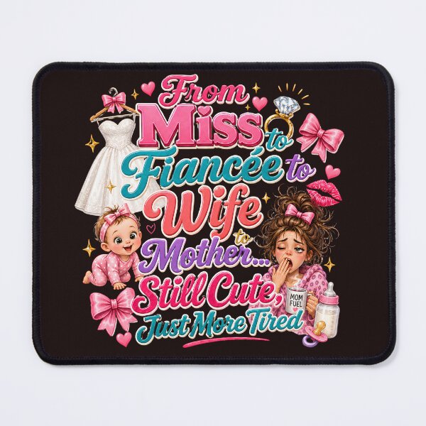 Item preview, From Miss to Fiancée to Wife to Mother Still Cute Just More Tired Funny Mom Design designed and sold by WHDProduction45.