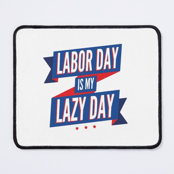 Item preview, Labor Day Is My Lazy Day Funny Holiday designed and sold by SiarheiYur.