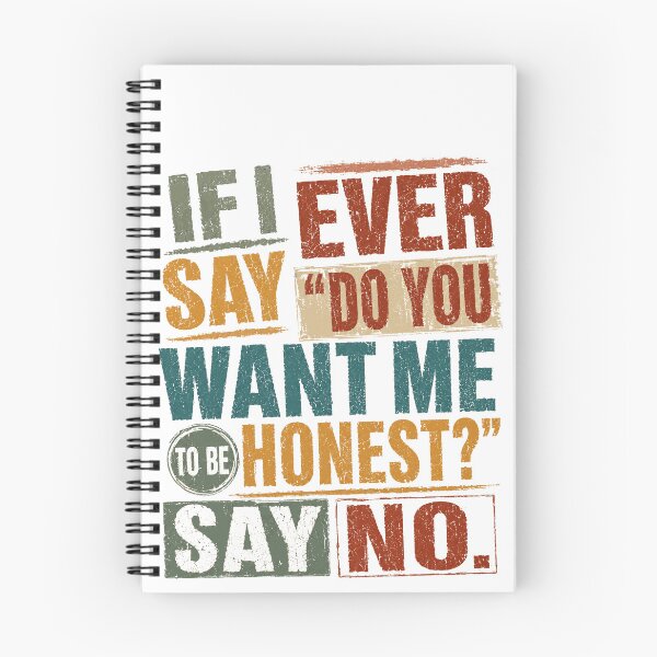 Item preview, If I Ever Say Do You Want Me To Be Honest Say No Funny Sarcastic Humor Quote designed and sold by HumansStuck12.