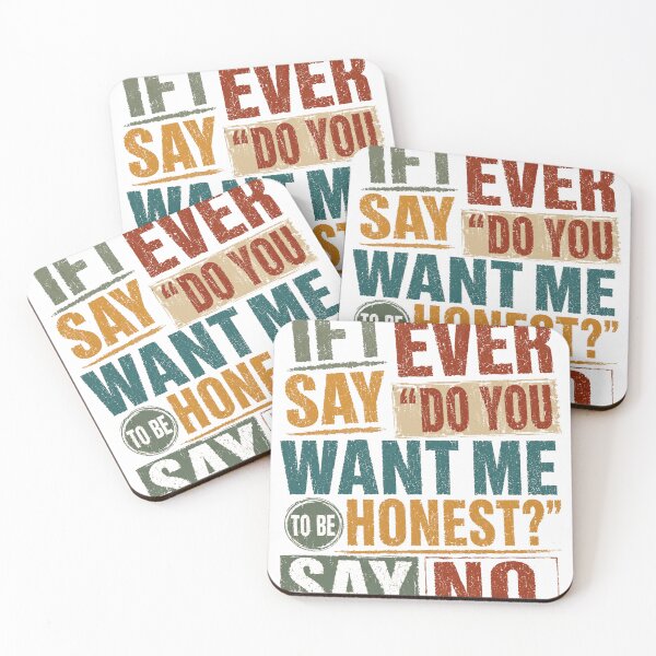 Item preview, If I Ever Say Do You Want Me To Be Honest Say No Funny Sarcastic Humor Quote designed and sold by HumansStuck12.