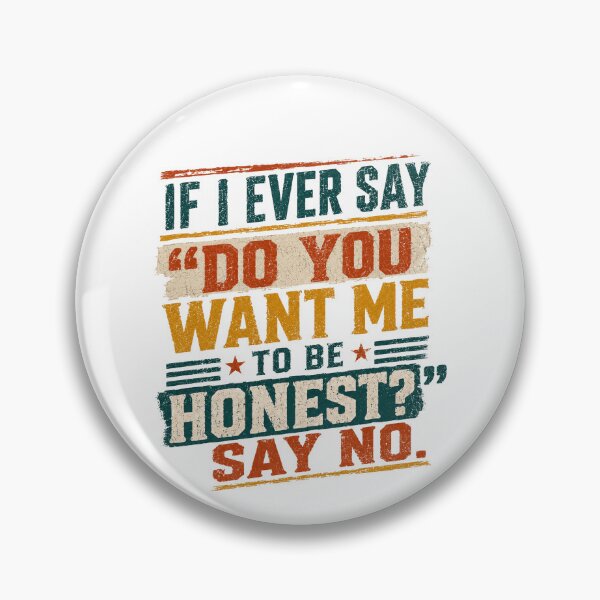 Item preview, If I Ever Say "Do You Want Me To Be Honest?" Say No – Witty Conversation Humor designed and sold by HumansStuck12.