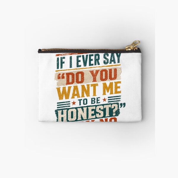 Item preview, If I Ever Say "Do You Want Me To Be Honest?" Say No – Witty Conversation Humor designed and sold by HumansStuck12.