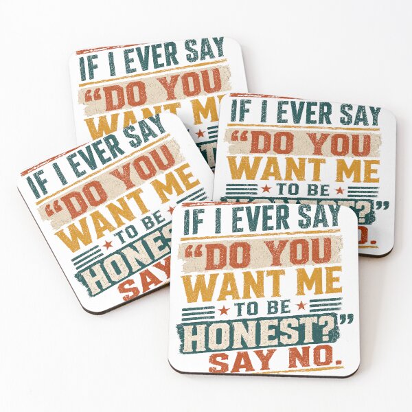 Item preview, If I Ever Say "Do You Want Me To Be Honest?" Say No – Witty Conversation Humor designed and sold by HumansStuck12.