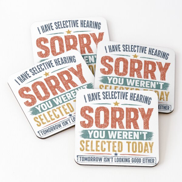 Item preview, I Have Selective Hearing Sorry You Weren't Selected Today Tomorrow Isn't Looking Good Either Sarcastic Humor Personality designed and sold by HumansStuck12.