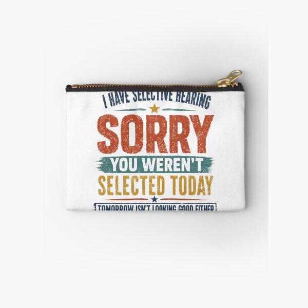 Item preview, I Have Selective Hearing Sorry You Weren't Selected Today Tomorrow Isn't Looking Good Either Sarcastic Humor Personality designed and sold by HumansStuck12.