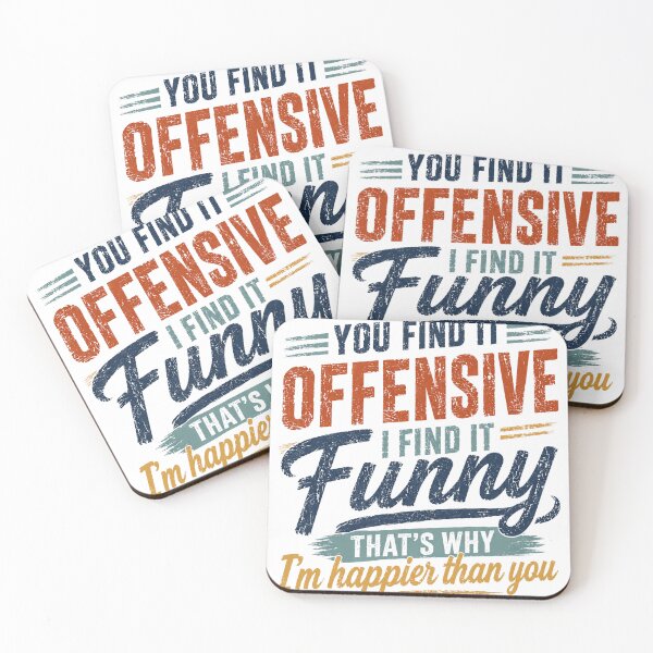 Item preview, You Find It Offensive I Find It Funny That's Why I'm Happier Than You Sarcasm Funny Attitude Confident designed and sold by HumansStuck12.