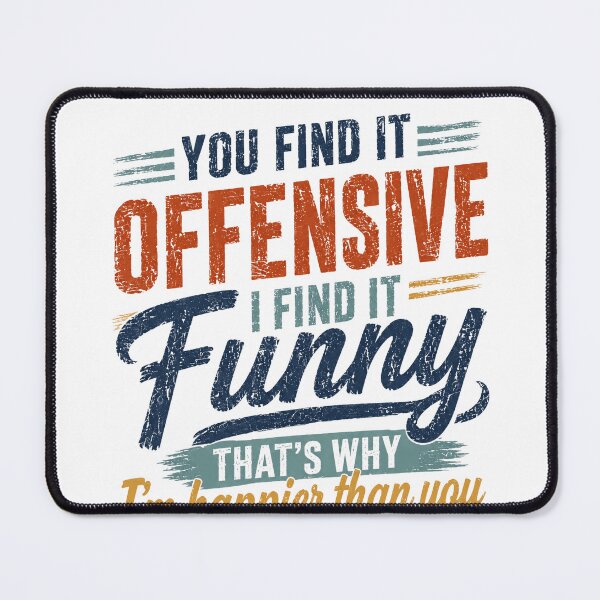 Item preview, You Find It Offensive I Find It Funny That's Why I'm Happier Than You Sarcasm Funny Attitude Confident designed and sold by HumansStuck12.