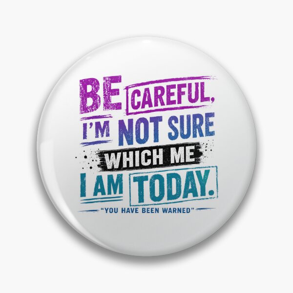 Item preview, Be Careful I'm Not Sure Which Me I Am Today You Have Been Warned Personality Mood Humor designed and sold by HumansStuck12.