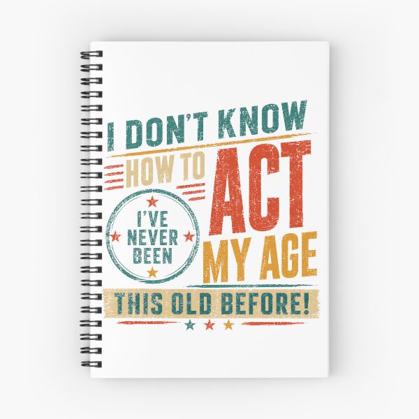 Item preview, I Don't Know How To Act I've Never Been This Old Before! Funny Birthday Aging Humor designed and sold by HumansStuck12.