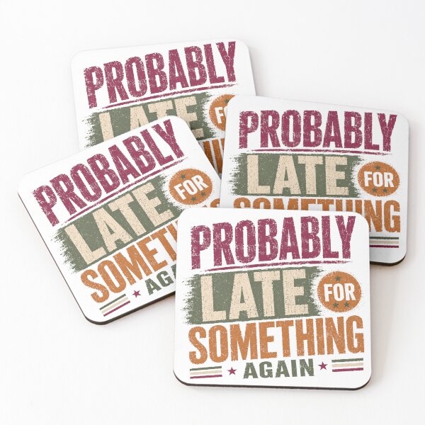 Item preview, Probably Late For Something Again Funny Always Late Personality Humor designed and sold by HumansStuck12.