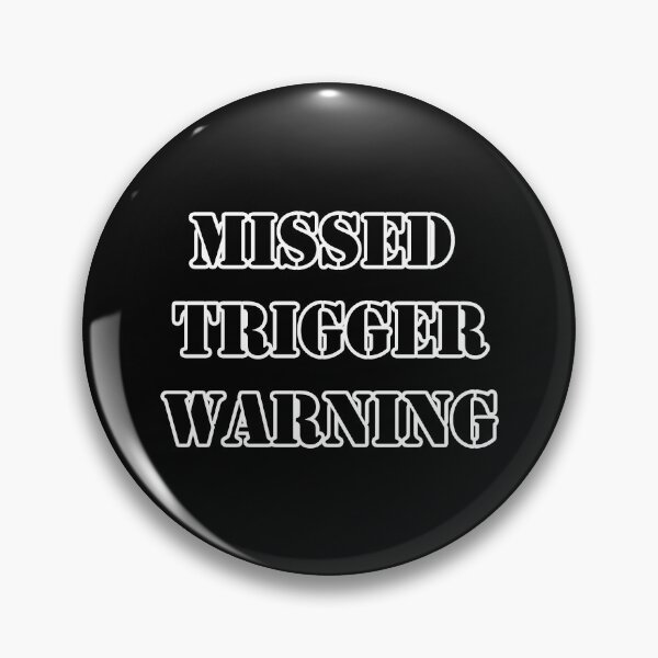 Item preview, Missed Trigger Warning designed and sold by Lazarustci.
