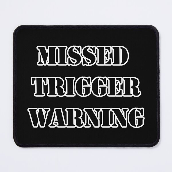 Item preview, Missed Trigger Warning designed and sold by Lazarustci.