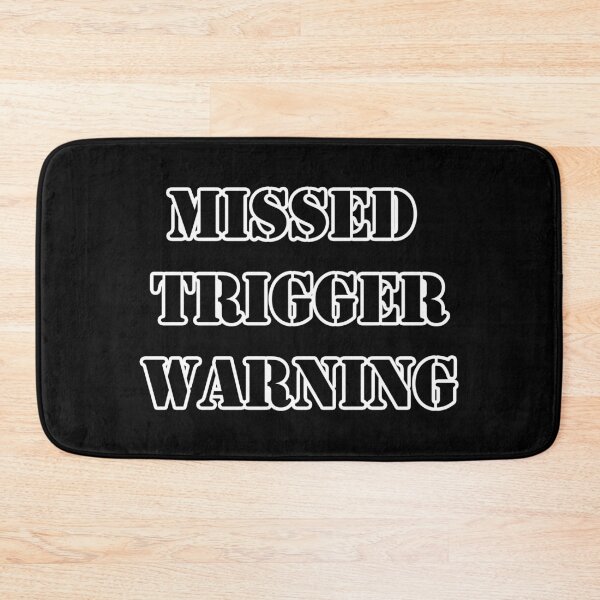 Item preview, Missed Trigger Warning designed and sold by Lazarustci.