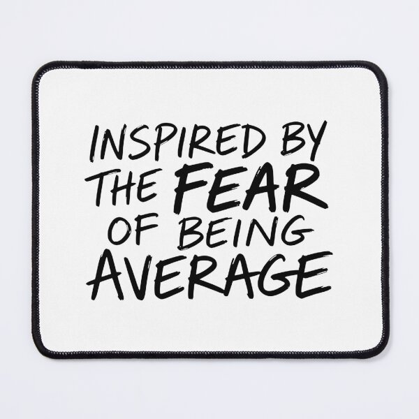 Item preview, Inspired by the Fear of Being Average designed and sold by Mawter.