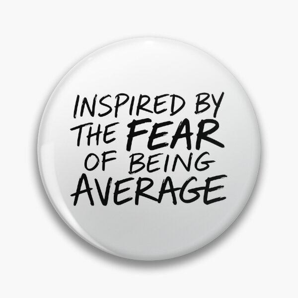 Item preview, Inspired by the Fear of Being Average designed and sold by Mawter.