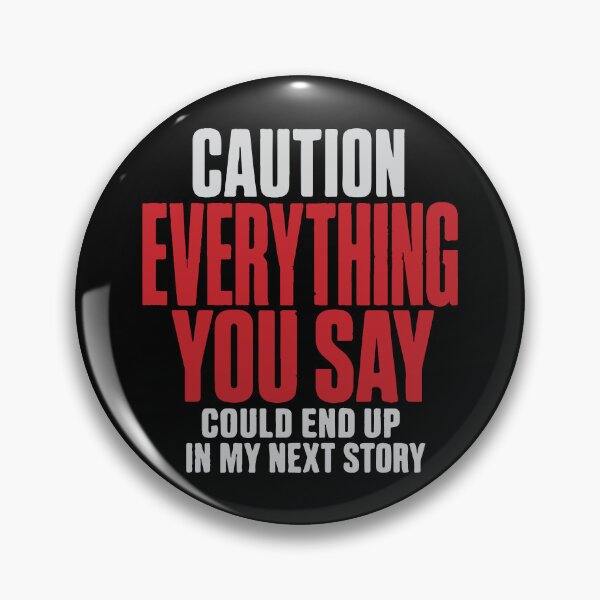 Item preview, Caution Everything You Say Could End Up In My Next Story - Writer designed and sold by Orivane Shop.
