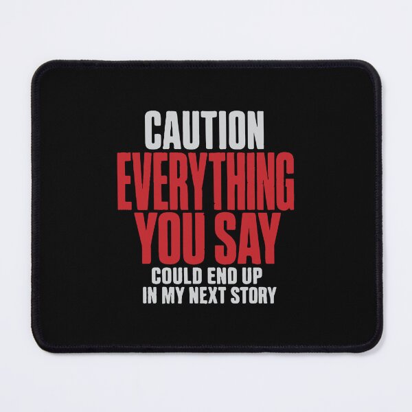 Item preview, Caution Everything You Say Could End Up In My Next Story - Writer designed and sold by Orivane Shop.