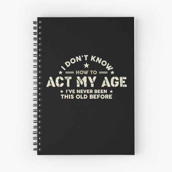 Item preview, I Don't Know How to Act My Age I've Never Been This Old Before designed and sold by LounisArt.