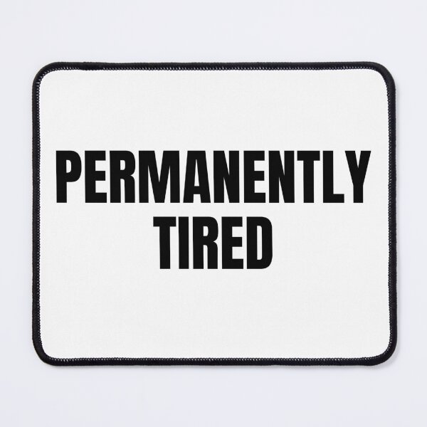 Item preview, Permanently Tired (Black) designed and sold by ShipCrewNation.