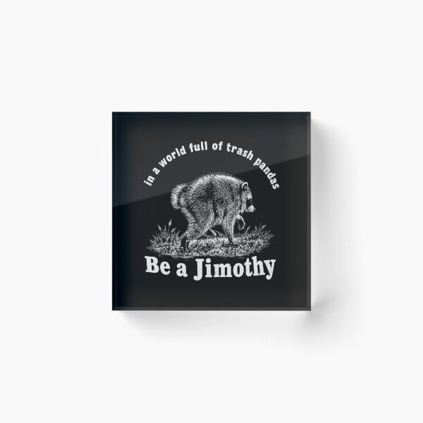 Item preview, Be A Jimothy Raccoon, In A World Full Of Trash Pandas, Raccoon designed and sold by RafaelScherer.