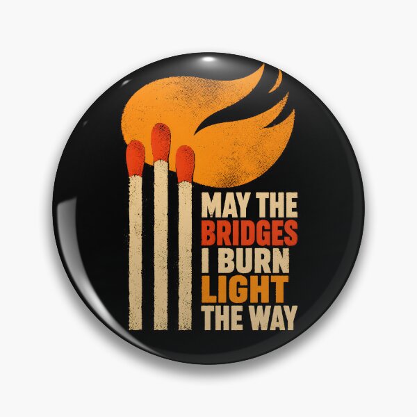Item preview, May the Bridges I Burn Light the Way designed and sold by Victor Shadehorn.