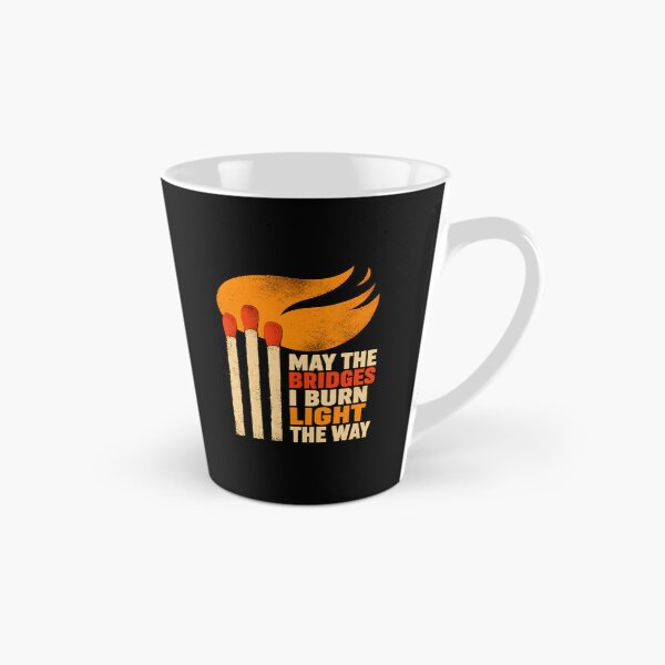 Item preview, May the Bridges I Burn Light the Way designed and sold by Victor Shadehorn.