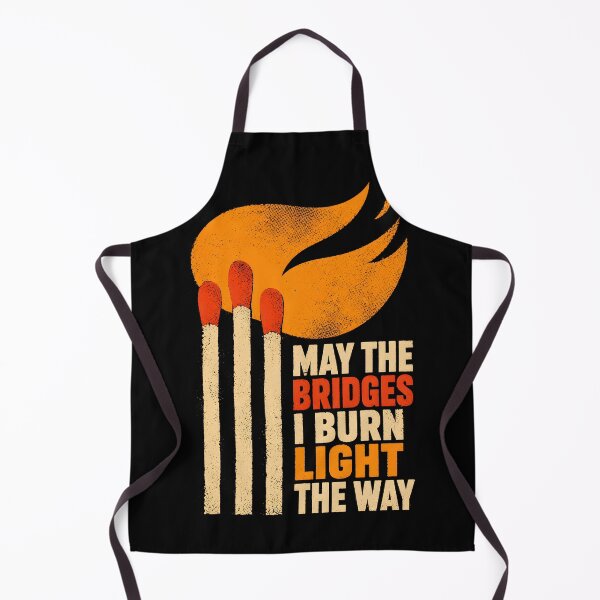 Item preview, May the Bridges I Burn Light the Way designed and sold by Victor Shadehorn.