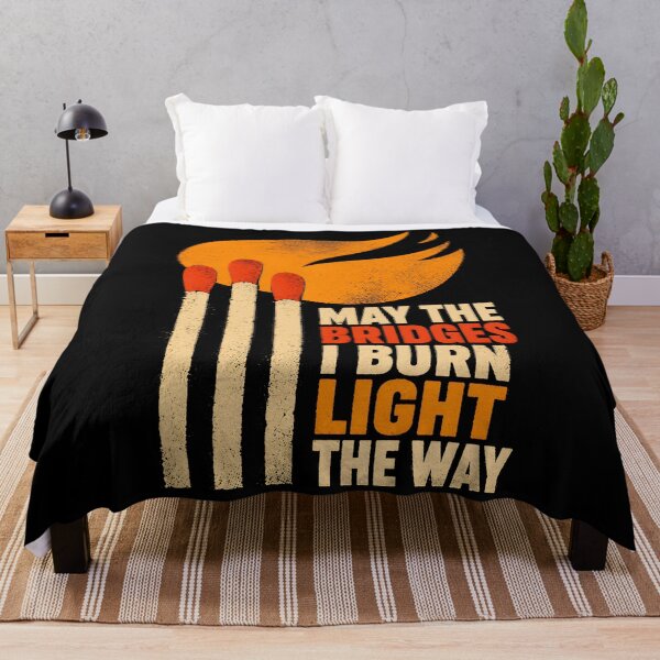 Item preview, May the Bridges I Burn Light the Way designed and sold by Victor Shadehorn.