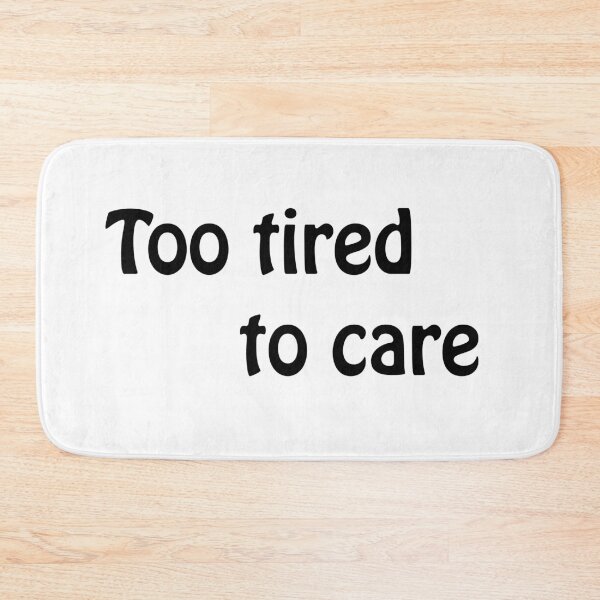 Item preview, Too Tired To Care Quote designed and sold by zarlix.