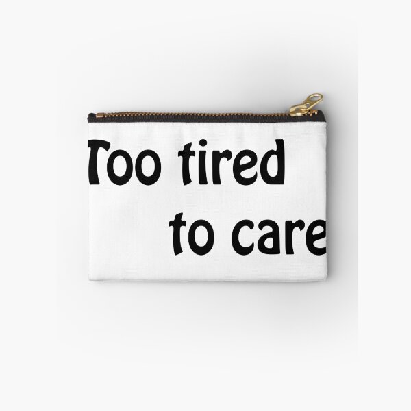 Item preview, Too Tired To Care Quote designed and sold by zarlix.