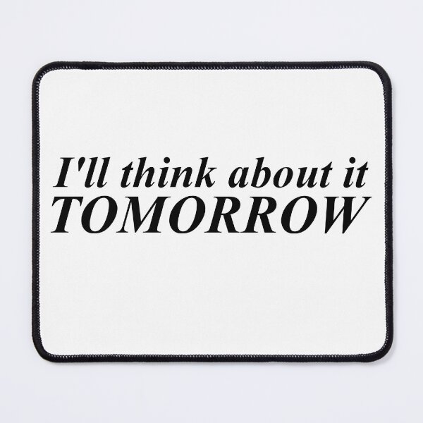 Item preview, I'll Think About It Tomorrow designed and sold by Mawter.