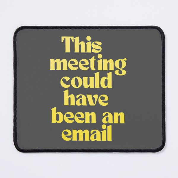 Item preview, This Meeting Could Have Been an Email designed and sold by W Designs.