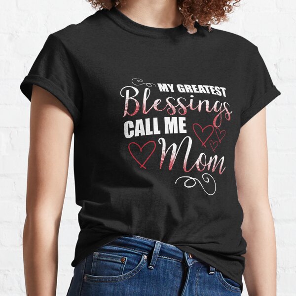 My Greatest Blessings Call Me Mum T-Shirt Classic T-Shirt