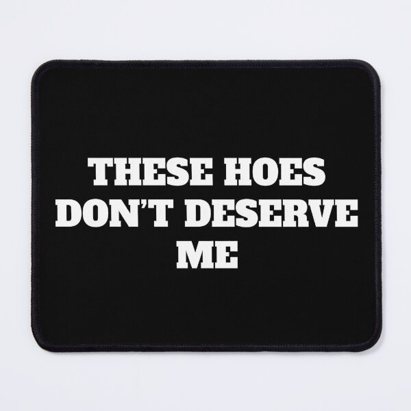 Item preview, These Hoes Dont Deserve Me 2 designed and sold by Doodletext.
