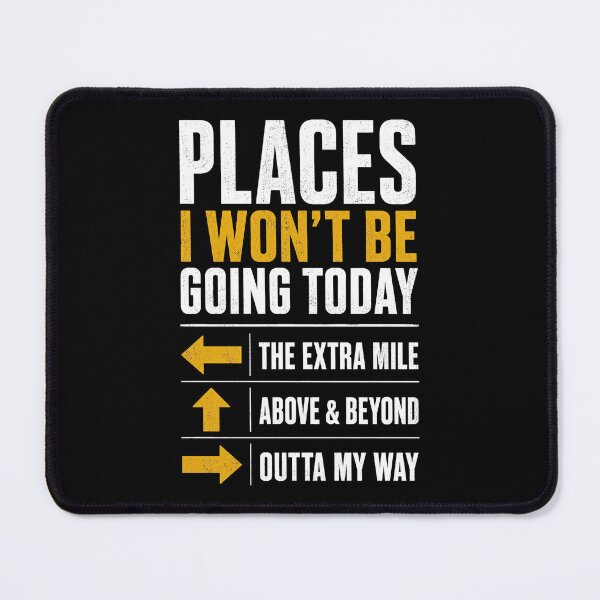Item preview, Places I Won't Be Going Today Extra Mile Above and Beyond designed and sold by Doodletext.