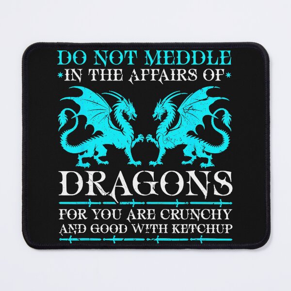 Item preview, Do Not Meddle In The Affairs Of Dragons For You Are Crunchy And Good With Ketchup Dragon Lover Fantasy Quote designed and sold by MOnnroyu.
