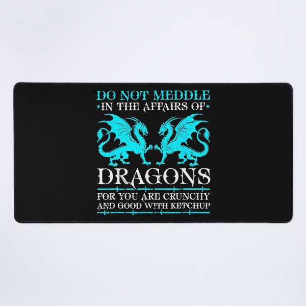 Item preview, Do Not Meddle In The Affairs Of Dragons For You Are Crunchy And Good With Ketchup Dragon Lover Fantasy Quote designed and sold by MOnnroyu.