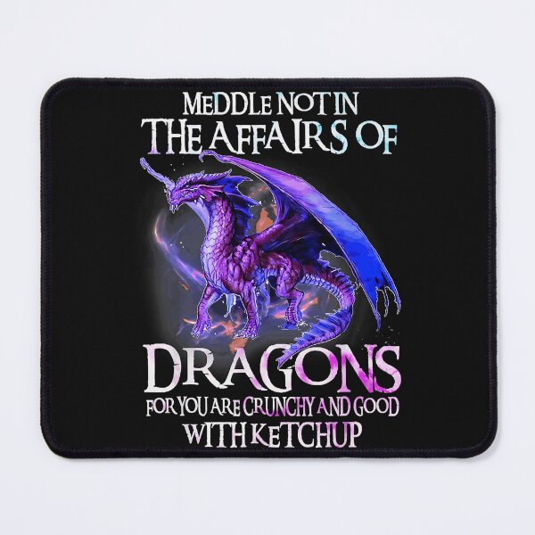 Item preview, Meddle Not In The Affairs Of Dragons For You Are Crunchy And Good With Ketchup Dragon Lover Fantasy Fan Gamer Humor designed and sold by MOnnroyu.