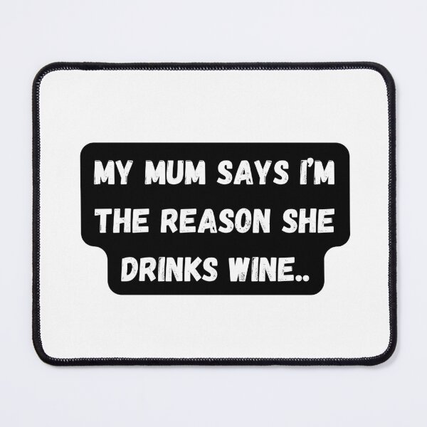Item preview, My Mum Says I'm The Reason She Drinks Wine designed and sold by Sierodzyna.