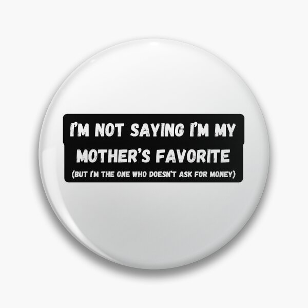 Item preview, I'm Not Saying I'm My Mother's Favorite designed and sold by Sierodzyna.