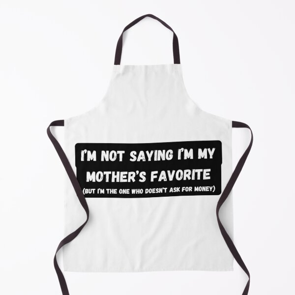 Item preview, I'm Not Saying I'm My Mother's Favorite designed and sold by Sierodzyna.
