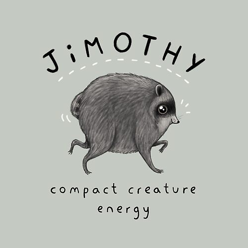 Item preview, Jimothy - Compact Creature Energy designed and sold by SophieCorrigan.