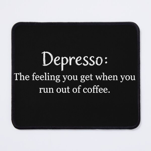 Item preview, Depresso The feeling you get when you run out of coffee designed and sold by Dictum1.