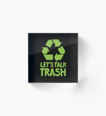 Let's TALK TRASH Acrylic Block