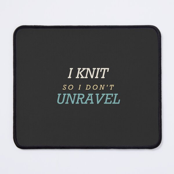 Item preview, I Knit So I Don't Unravel - Funny Knitting designed and sold by RetroThreadWorks.