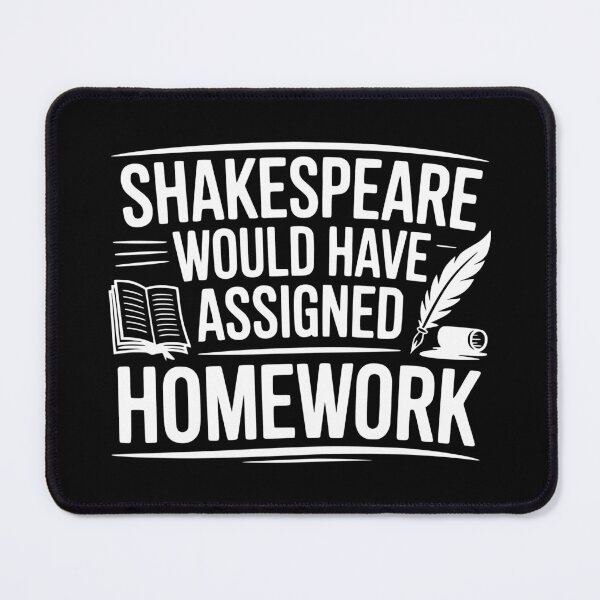 Item preview, Shakespeare Would Have Assigned Homework designed and sold by theartfulaspie.