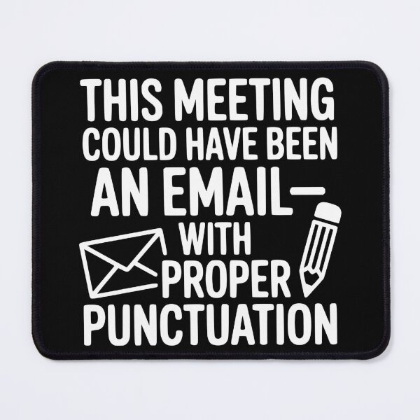 Item preview, This Meeting Could Have Been an Email—With Proper Punctuation designed and sold by theartfulaspie.