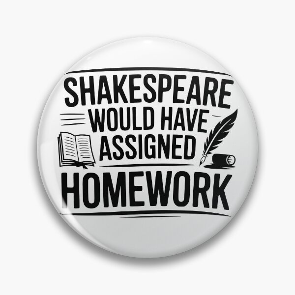 Item preview, Shakespeare Would Have Assigned Homework designed and sold by theartfulaspie.