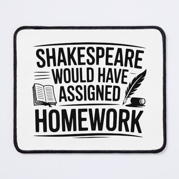 Item preview, Shakespeare Would Have Assigned Homework designed and sold by theartfulaspie.